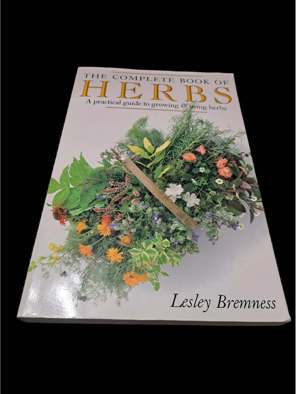 The Complete Book of Herbs: A practical guide to growing & using herbs